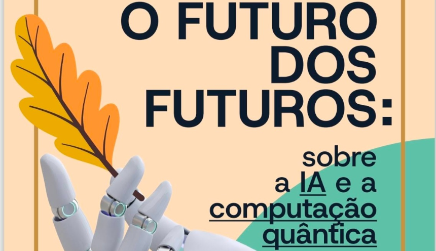 O futuro dos futuros: sobre a IA e a computação quântica